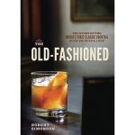 Book "The Old-Fashioned: The Story of the World's First Classic Cocktail, with Recipes and Lore" R. Simonson