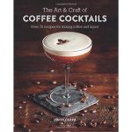 Book "The Art & Craft of Coffee Cocktalis: Over 75 Recipes for Mixing Coffee and Liquor" Jason Clark