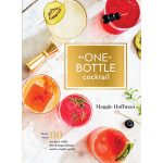 Book "The One-Bottle Cocktail: More Than 80 Recipes with Fresh Ingredients and a Single Spirit", Maggie Hoffman