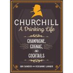 Book "Churchill: A Drinking Life: Champagne, Cognac, And Cocktails" Gin Sander And Roxanne Langer