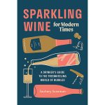Book "Sparkling Wine For Modern Times: A Drinker's Guide To The Freewheeling World Of Bubbles" Zachary Sussman