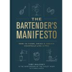 Book "The Bartender's Manifesto: How To Think, Drink, & Create Cocktails Like A Pro" Toby Maloney & The Bartenders Of The Violet Hour With Emma Janzen